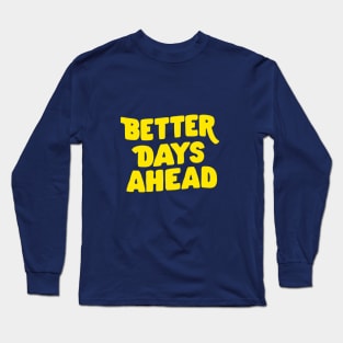 Better Days Ahead by The Motivated Type in Deep Green and Yellow Long Sleeve T-Shirt